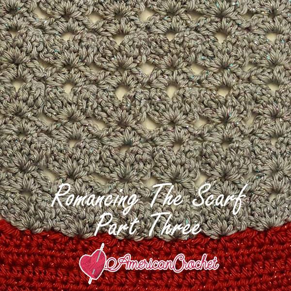 Romancing The Scarf Part Three | Free Crochet Pattern | American Crochet @americancrochet.com #freecrochetpattern #freecrochetalong