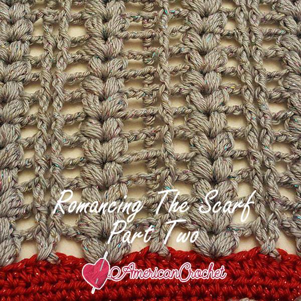 Romancing The Scarf Part Two | Free Crochet Pattern | American Crochet @americancrochet.com #freecrochetpattern #freecrochetalong